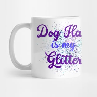 Dog hair is my glitter design Mug